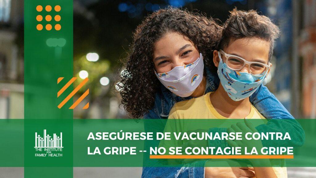 A mother and son with masks hugging facing the camera with text in Spanish that reads "Asegúrese de vacunarse contra la gripe--no se contagie la gripe" 